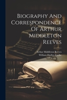 Biography And Correspondence Of Arthur Middleton Reeves 1022408615 Book Cover