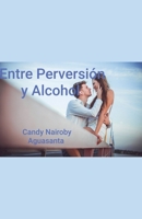 Entre Perversión y Alcohol (Spanish Edition) B0DS1YNVJ6 Book Cover