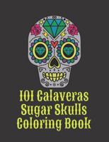 101 Calaveras Sugar Skulls Coloring Book: Dark Day of the Dead in Mexico 1723723517 Book Cover