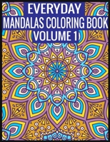 Everyday Mandalas Coloring Book Volume 1: 100 Page with one side s mandalas illustration Adult Coloring Book Mandala Images Stress Management Coloring ... book over brilliant designs to color 1697413005 Book Cover