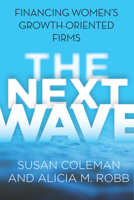 The Next Wave: Financing Women's Growth-Oriented Firms 0804790418 Book Cover