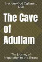 The Cave of Adullam: The Journey of Preparation to the Throne 9786915089 Book Cover