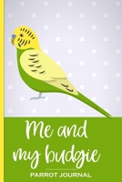 Me and My Budgie Parrot Journal: 100 day journal to record your budgie's daily highlights, training, meals, weight etc + other important info. This ... parronts, parrot companions & parrot owners. 1692186663 Book Cover