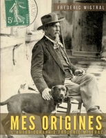 Mes origines - Mémoires et récits: L'autobiographie de Frédéric Mistral B0BWW7GRKS Book Cover