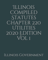 Illinois Compiled Statutes Chapter 220 Utilities 2020 Edition Vol 1 1678509809 Book Cover