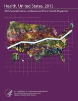 Health, United States, 2015 With Special Feature on Racial and Ethnic Health Disparities 1539691411 Book Cover