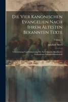 Die Vier Kanonischen Evangelien Nach Ihrem Ältesten Bekannten Texte: Uebersetzung Und Erläuterung Der Syrischen Im Sinaikloster Gefundenen Palimpsesthandschrift; Volume 2 (French Edition) 1022522019 Book Cover