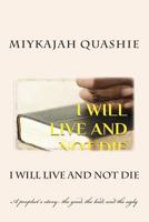 I will live and not die: A prophet's story- the good, the bad, and the ugly 1500515388 Book Cover