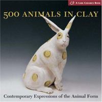 500 Animals in Clay: Contemporary Expressions of the Animal Form 1579907571 Book Cover