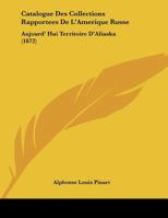 Catalogue Des Collections Rapportees De L'Amerique Russe: Aujourd' Hui Territoire D'Aliaska 116799972X Book Cover