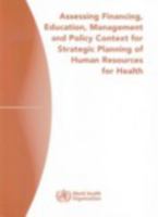Assessing Financing, Education, Management and Policy Context for Strategic Planning of Human Resources for Health 9241547316 Book Cover