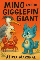 Mino and the Gigglefin Giant: A Courage-Building Story About Standing Up to Bullies, Finding Your Voice, and Believing in Yourself B0G3GR3F25 Book Cover
