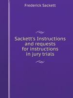 Sackett's Instructions and requests for instructions in jury trials 5519111227 Book Cover