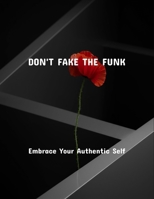 Don'T Fake The Funk: Embrace Your Authentic Self B0FR4CB5SY Book Cover