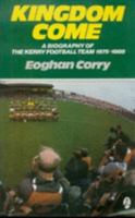 Kingdom come: [a biography of the Kerry football team 1975-1988] 1853710288 Book Cover