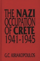 The Nazi Occupation of Crete: 1941-1945 0275952770 Book Cover