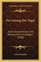 Der Gesang Der Vogel: Seine Anatomischen Und Biologischen Grundlagen (1900) 114932340X Book Cover