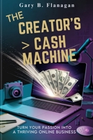 The Creator’s Cash Machine.: Turn Your Passion into a Thriving Online Business B0DZJ1QJ63 Book Cover