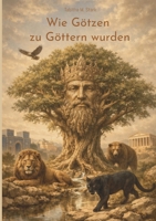 Wie Götzen zu Göttern wurden: Eine Spurensuche zwischen Macht, Verehrung und dem Menschen selbst (German Edition) 369638089X Book Cover