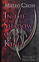 In the Shadow of a King, Vol 1: Violet Fire B0H525THK8 Book Cover