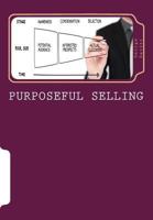 Purposeful Selling: Getting The Most From Partnerships With Those Customers Which Mean The Most To Your Company 1489570853 Book Cover