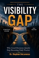 The Visibility Gap: Why Good Decisions Quietly Stop Becoming Daily Practice B0HD5WD8R8 Book Cover