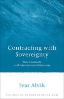 Contracting with Sovereignty: State Contracts and International Arbitration 1841136573 Book Cover