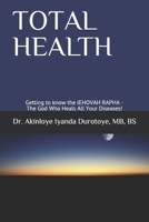 TOTAL HEALTH: Getting to know the JEHOVAH RAPHA - The God Who Heals All Your Diseases! B08T48J8QW Book Cover
