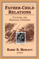 Father-Child Relations: Cultural and Biosocial Contexts (Foundations of Human Behavior, Texts and Monographs) 0202363945 Book Cover
