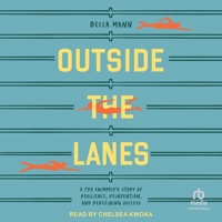 Outside the Lanes: A Pro Swimmer's Story of Resilience, Reinvention, and Redefining Success B0G67CK2YG Book Cover