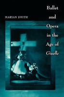 Ballet and Opera in the Age of Giselle 0691146497 Book Cover