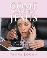 Come Back to Jesus-And Don't Bring Your Blackberry 1449782078 Book Cover