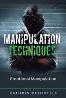 Manipulation Techniques: Emotional Manipulation 1087869811 Book Cover