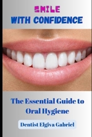 Smile with Confidence: The Essential Guide to Oral Hygiene B0CHKTDZYD Book Cover