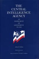 The Central Intelligence Agency: An Instrument of Government to 1950 0271007176 Book Cover
