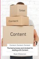 Content, Content, Content: The Best Process and Mindset for Dealing with Content 1091310483 Book Cover