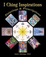 I Ching Inspirations: Paintings and Prescriptions 1500834890 Book Cover