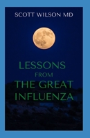 Lessons from the Great Influenza: All You Ned To Know About The Deadliest Pandemic In History B08HRXQZLH Book Cover