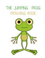 The Jumping Frog Drawing Book: Animals/Wildlife/Nature drawing book for children all ages,enough space to write/draw/sketch and much much more 1727610989 Book Cover