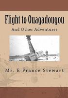 Flight to Ouagadougou: And Other Places I Never Imagined 1452816255 Book Cover