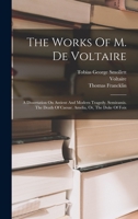 The Works Of M. De Voltaire: A Dissertation On Antient And Modern Tragedy. Semiramis. The Death Of Caesar. Amelia, Or, The Duke Of Foix 1018795243 Book Cover