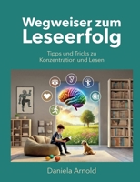 Wegweiser zum Leseerfolg: Tipps und Tricks zu Konzentration und Lesen (German Edition) 3769358368 Book Cover