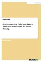 Gendermarketing. Zielgruppe Frauen: Potenziale und Chancen im Private Banking. 3640454952 Book Cover