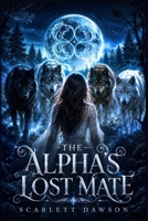 The Alpha's Lost Mate: The Fourfold Alphas Trilogy (Book 1) (Alpha’s Pack Wars Series) B0HGPKJ55H Book Cover