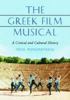 The Greek Film Musical: A Critical and Cultural History 0786421401 Book Cover