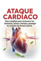Ataque Cardíaco: Guía completa para reconocer los síntomas, actuar a tiempo y proteger tu corazón de forma natural (Spanish Edition) B0GL2RLNP7 Book Cover