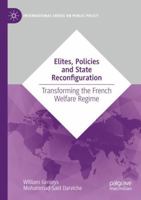 Elites, Policies and State Reconfiguration: Transforming the French Welfare Regime (International Series on Public Policy) 3031415841 Book Cover