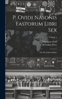 P. Ovidi Nasonis Fastorum Libri Sex: Für Die Schule Erklärt; Volume 1 (German Edition) 1020072040 Book Cover