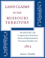 Land Claims in the Missouri Territory 1812 0788494007 Book Cover