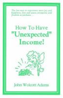 How to Have ""Unexpected"" Income! 0960216677 Book Cover